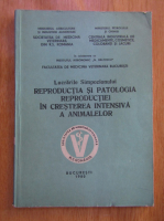 Lucrarile Simpozionului. Reproductia si patologia reproductiei in cresterea intensiva a animalelor