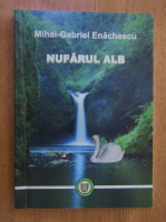 Anticariat: Mihai Gabriel Enachescu - Nufarul alb