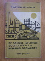 Pe drumul infloririi multilaterale a Romaniei Socialiste. Cifre si fapte