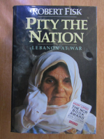 Robert Fisk - Pity the Nation. Lebanon War