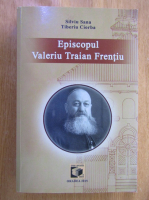 Silviu Sana - Episcopul Valeriu Traian Frentiu
