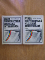 Anticariat: Stelian Neagoe - Viata universitara clujeana interbelica (2 volume)