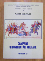 Anticariat: Vasile Marculet - Campanii si confruntari militare in secolele IV-XV
