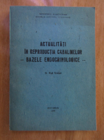 Virgil Parapian - Actualitati in reproductia cabalinelor. Bazele endocrinologice