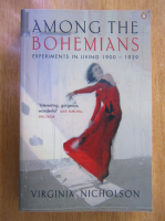 Anticariat: Virginia Nicholson - Among The Bohemians. Experiments in Living 1900-1939