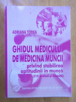 Adriana Todea - Ghidul medicului de medicina muncii privind stabilirea aptitudinii in munca