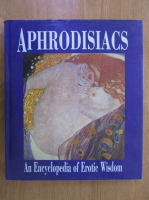 Aphrodisiacs. An Encyclopedia of Erotic Wisdom