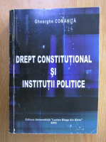 Comanita Gheorghe - Drept constitutional si institutii politice
