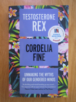 Anticariat: Cordelia Fine - Testosterone Rex