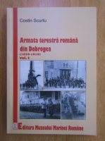 Costin Scurtu - Armata terestra romana din Dobrogea, 1829-1919 (volumul 1)