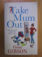 Anticariat: Fiona Gibson - Take Mum Out