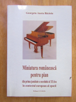 Georgeta Aneta Bacioiu - Miniatura romaneasca pentru pian din prima jumatate a secolului al XX-lea in contextul european al epocii