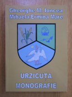 Gheorghe M. Ioncea - Urzicuta. Monografie