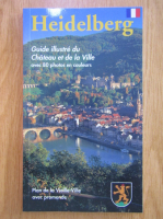 Heidelberg. Guide illustre du Chateau et de la Ville