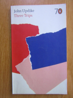 John Updike - Three Trips
