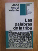 Anticariat: Jose Angel Valente - Las palabras de la tribu