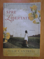 Julie Cantrell - Spre libertate