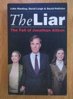 Anticariat: Luke Harding, David Leigh - The Liar. The Fall of Jonathan Aitken