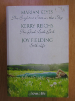 Anticariat: Marian Keyes, Kerry Reichs, Joy Fielding - The Brightest Star in the Sky. The Good Luck Girl. Still Life