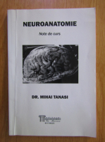 Mihai Tanasi - Neuroanatomie. Note de curs