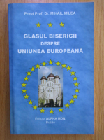 Mihail Milea - Glasul Bisericii despre Uniunea Europeana
