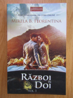 Mirela B. Florentina - Razboi in doi (volumul 1)