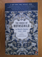 Niall Ferguson - The House of Rothschild. The World's Banker, 1849-1999