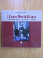 Patrizia Giusti Maccari - Il Palazzo Orsetti di Lucca