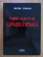 Petre Turlea - Carol al II-lea si Camarila Regala