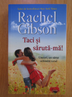 Rachel Gibson - Taci si saruta-ma!