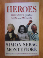 Simon Sebag Montefiore - Heroes. History's Greatest Men and Women