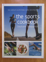 Anticariat: Stephanie Scheirlynck - The Complete Nutritional Guide For Athletes. The Sports Cookbook