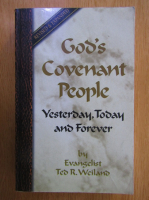 Anticariat: Ted R. Weiland - God's Covenant People. Yesterday, Today and Forever