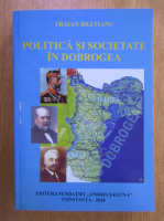 Traian Bratianu - Politica si societate in Dobrogea
