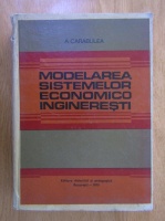 Anticariat: A. Carabulea - Modelarea sistemelor economico ingineresti