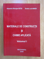 Alexandru Gheorghe Netea - Materiale de constructii si chimie aplicata (volumul 1)