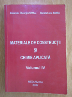 Anticariat: Alexandru Gheorghe Netea - Materiale de constructii si chimie aplicata (volumul 4)