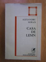 Alexandru Miran - Casa de lemn