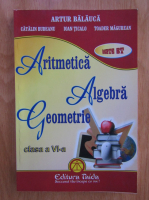 Anticariat: Artur Balauca - Aritmetica. Algebra. Geometrie. Clasa a VI-a