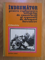 C. Dimitriu - Indrumator pentru exploatarea utilajelor de constructii si reparatii de drumuri forestiere
