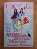 Anticariat: Cathy Hopkins - Million Dollar Mates. Paparazzi Princess