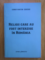 Constantin Cuciuc - Religii care au fost interzise in Romania