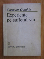 Anticariat: Corneliu Ostahie - Experiente pe sufletul viu