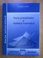 Daniel Ciuiu - Teoria probabilitatilor si statistica matematica