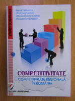 Elena Pelinescu - Competitivitate. Competitivitate regionala in Romania