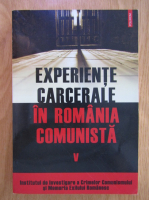 Experiente carcerale in Romania comunista (volumul 5)