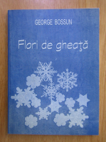 Anticariat: George Bossun - Flori de gheata