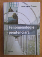 Anticariat: Gheorghe Florian - Fenomenologie penitenciara