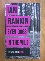 Anticariat: Ian Rankin - Even Dogs in The Wild
