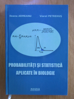 Ileana Armeanu - Probabilitati si statistica aplicate in biologie